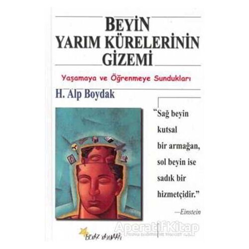 Beyin Yarım Kürelerinin Gizemi Yaşamaya ve Öğrenmeye Sundukları - H. Alp Boydak - Beyaz Yayınları