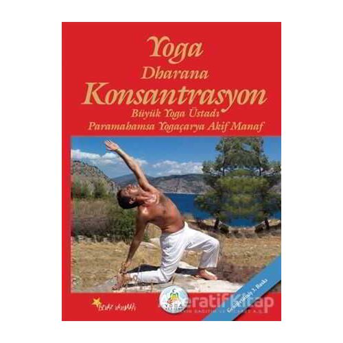 Yoga Dharana Konsantrasyon - Akif Manaf - Beyaz Yayınları