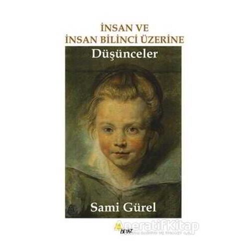 İnsan ve İnsan Bilinci Üzerine Düşünceler - Sami Gürel - Beyaz Yayınları