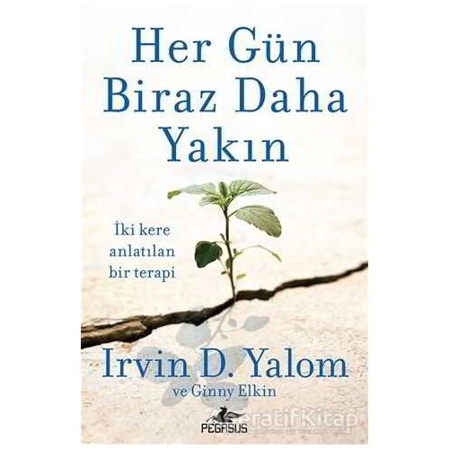 Her Gün Biraz Daha Yakın - Irvin D. Yalom - Pegasus Yayınları