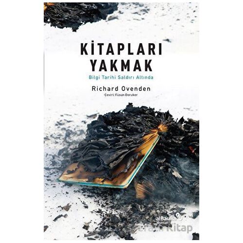 Kitapları Yakmak: Bilgi Tarihi Saldırı Altında - Richard Ovenden - Albaraka Yayınları