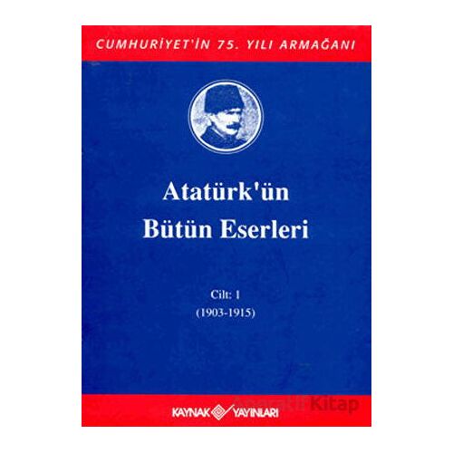 Atatürkün Bütün Eserleri Cilt: 1 (1903 - 1915) - Mustafa Kemal Atatürk - Kaynak Yayınları