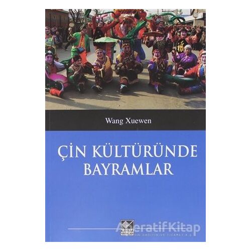 Çin Kültüründe Bayramlar - Wang Xuenwen - Kaynak Yayınları