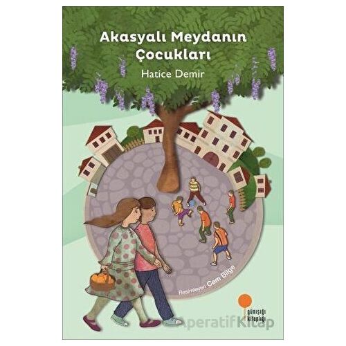 Akasyalı Meydanın Çocukları - Hatice Demir - Günışığı Kitaplığı