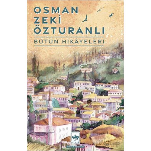 Osman Zeki Özturanlı Bütün Hikayeleri - Osman Zeki Özturanlı - Ötüken Neşriyat