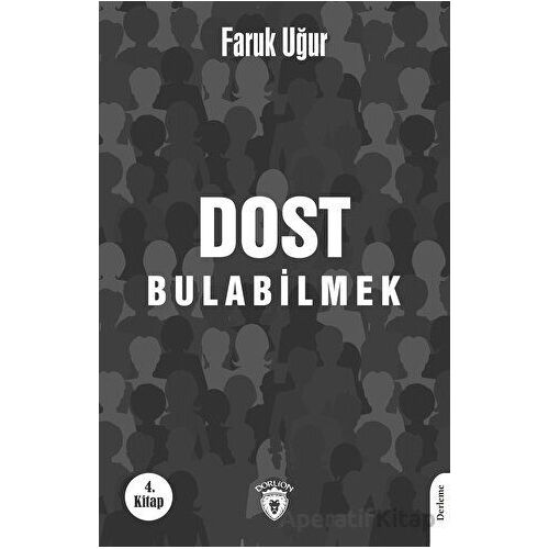 Dost Bulabilmek - Faruk Uğur - Dorlion Yayınları