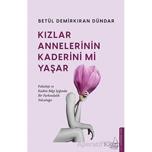 Kızlar Annelerinin Kaderini mi Yaşar - Betül Demirkıran Dündar - Destek Yayınları