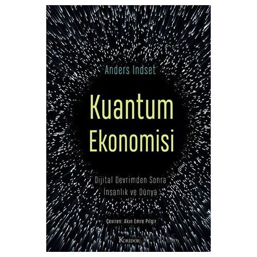 Kuantum Ekonomisi Dijital Devrimden Sonra İnsanlık ve Dünya - Anders Indset - Koridor Yayıncılık