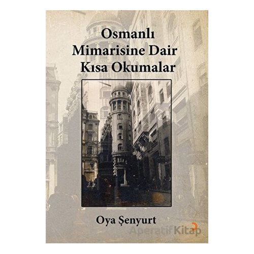 Osmanlı Mimarisine Dair Kısa Okumalar - Oya Şenyurt - Cinius Yayınları