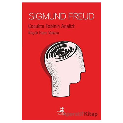 Çocukta Fobinin Analizi: Küçük Hans Vakası - Sigmund Freud - Olimpos Yayınları