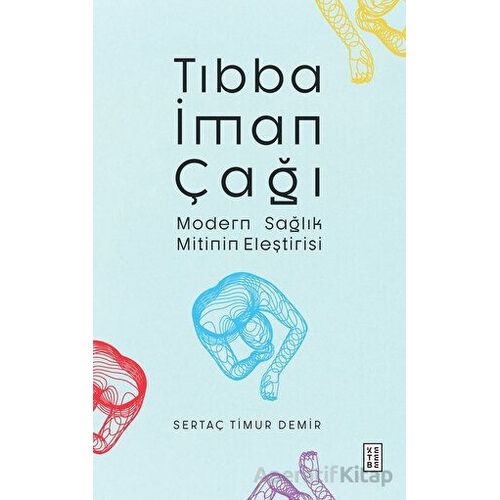 Tıbba İman Çağı - Sertaç Timur Demir - Ketebe Yayınları