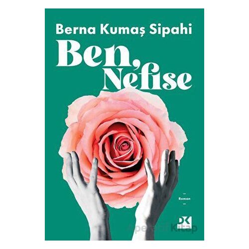 Ben, Nefise - Berna Kumaş Sipahi - Doğan Kitap