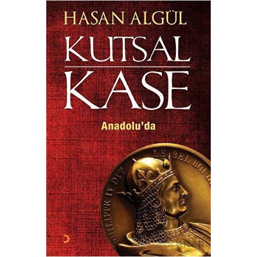 Kutsal Kase Anadolu’da - Hasan Algül - Cinius Yayınları