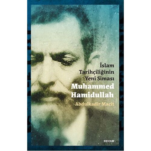 İslam Tarihçiliğinin Yeni Siması Muhammed Hamidullah - Abdulkadir Macit - Beyan Yayınları