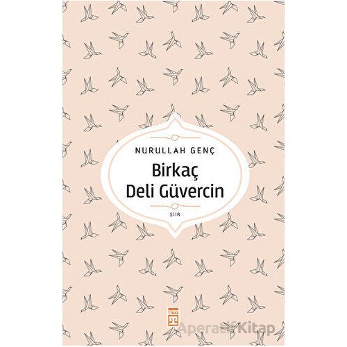 Birkaç Deli Güvercin - Nurullah Genç - Timaş Yayınları