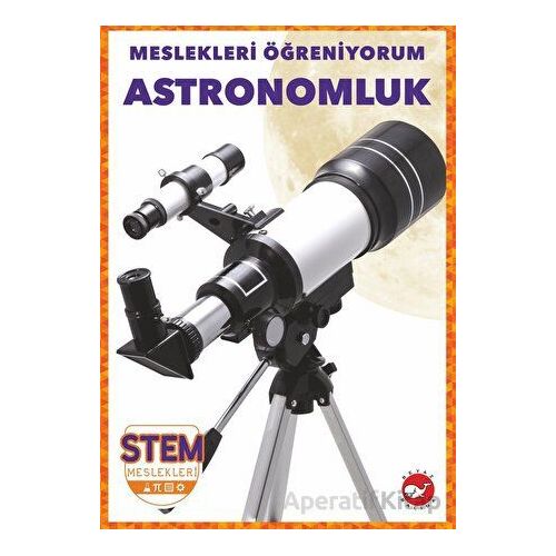 Meslekleri Öğreniyorum - Astronomluk Stem Meslekleri - R.J. Bailey - Beyaz Balina Yayınları