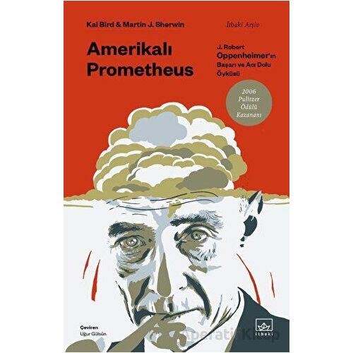 Amerikalı Prometheus: J. Robert Oppenheimerın Başarı ve Acı Dolu Öyküsü