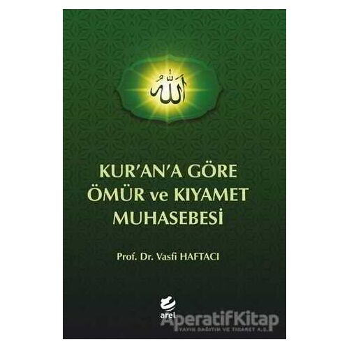 Kur’an’a Göre Ömür ve Kıyamet Muhasebesi - Vasfi Haftacı - Arel Kitap