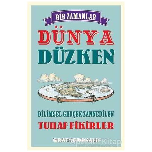 Bir Zamanlar Dünya Düzken - Graeme Donald - Maya Kitap