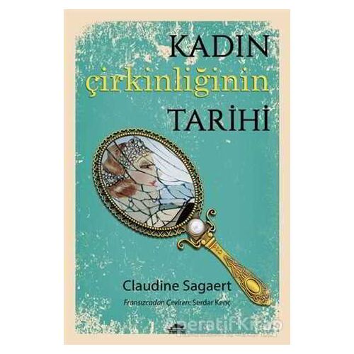 Kadın Çirkinliğinin Tarihi - Claudine Sagaert - Maya Kitap