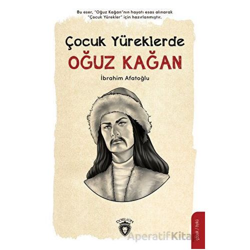 Çocuk Yüreklerde Oğuz Kağan - İbrahim Afatoğlu - Dorlion Yayınları