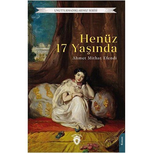 Henüz 17 Yaşında - Ahmet Mithat Efendi - Dorlion Yayınları