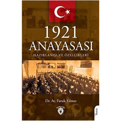 1921 Anayasası Hazırlanışı ve Özellikleri - Faruk Yılmaz - Dorlion Yayınları