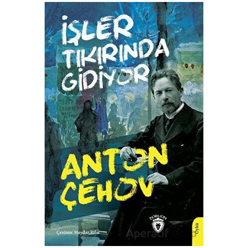 İşler Tıkırında Gidiyor - Anton Çehov - Dorlion Yayınları