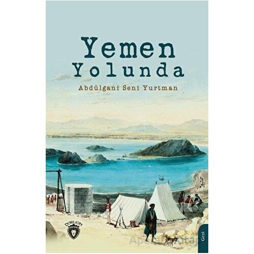 Yemen Yolunda - Abdülgani Seni Yurtman - Dorlion Yayınları