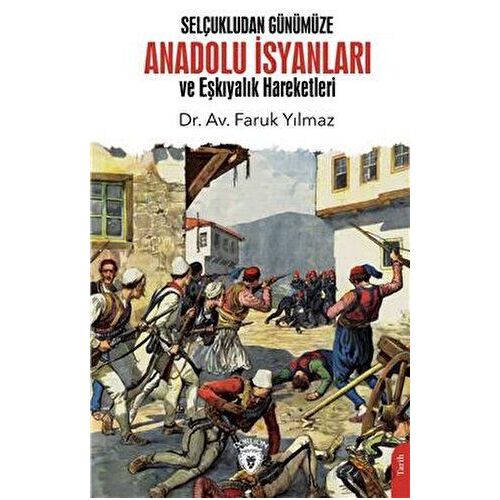 Selçukludan Günümüze Anadolu İsyanları ve Eşkıyalık Hareketleri - Faruk Yılmaz - Dorlion Yayınları