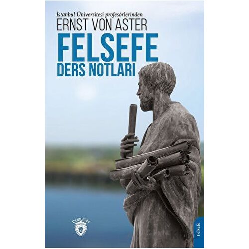 Felsefe Ders Notları - Ernst von Aster - Dorlion Yayınları