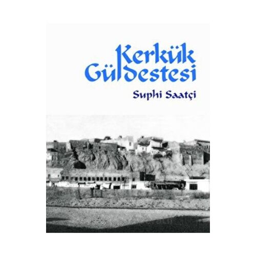 Kerkük Güldestesi - Suphi Saatçi - Ötüken Neşriyat