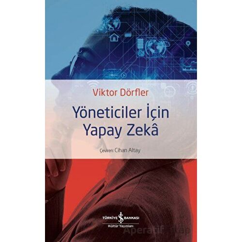 Yöneticiler için Yapay Zeka - Viktor Dörfler - İş Bankası Kültür Yayınları