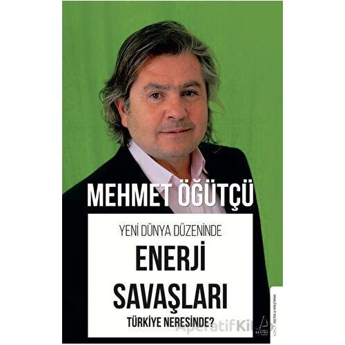 Yeni Dünya Düzeninde Enerji Savaşları - Türkiye Neresinde? - Mehmet Öğütçü - Destek Yayınları