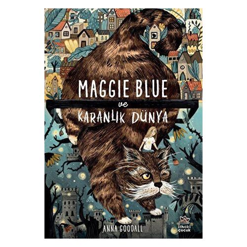 Maggie Blue ve Karanlık Dünya - Anna Goodall - İthaki Çocuk Yayınları