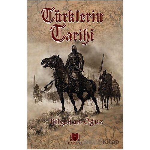 Türklerin Tarihi - Bilgehan Oğuz - Parana Yayınları