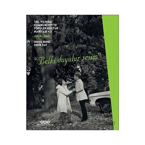 100. Yılında Cumhuriyet’in Popüler Kültür Haritası 2 (1950-1980) “Belki Duyulur Sesim”