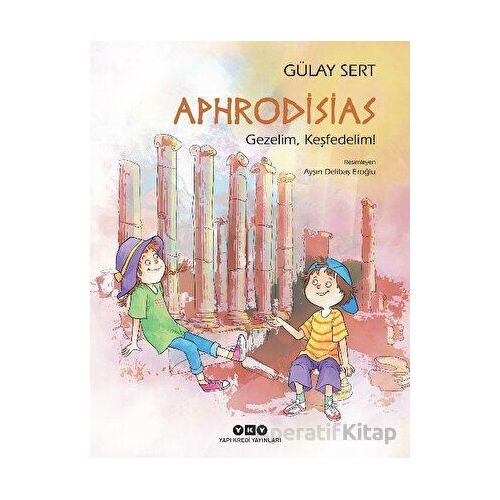 Aphrodisias - Gezelim, Keşfedelim! - Gülay Sert - Yapı Kredi Yayınları