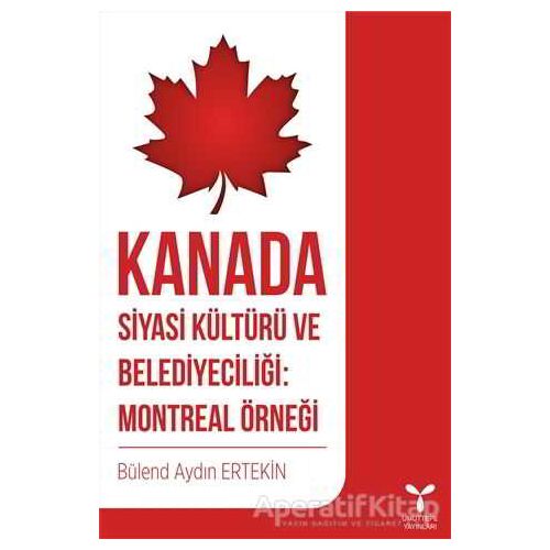 Kanada Siyasi Kültürü ve Belediyeciliği: Montreal Örneği - Bülend Aydın Ertekin - Umuttepe Yayınları