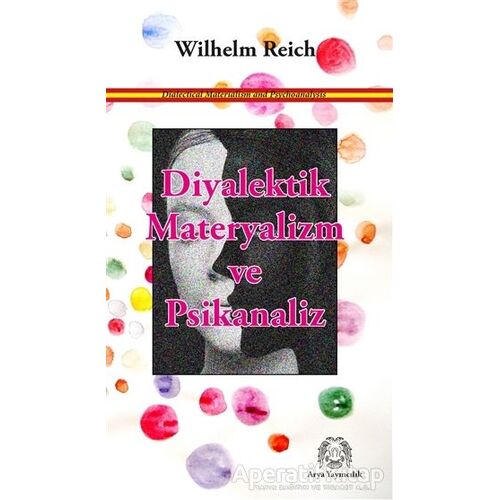 Diyalektik Materyalizm ve Psikanaliz - Wilhelm Reich - Arya Yayıncılık