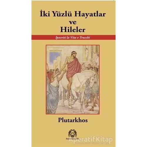 İki Yüzlü Hayatlar ve Hileler - Plutarkhos - Arya Yayıncılık