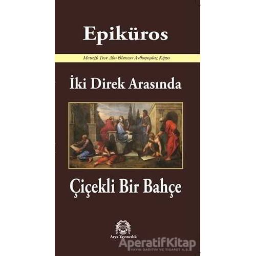 İki Direk Arasında Çiçekli Bir Bahçe - Epiküros - Arya Yayıncılık