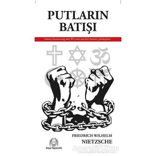 Putların Batışı - Friedrich Wilhelm Nietzsche - Arya Yayıncılık