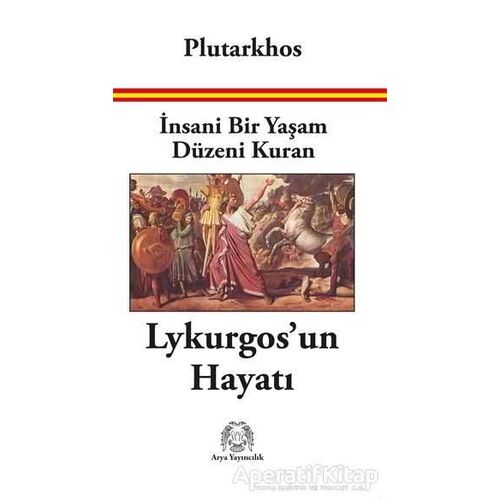 İnsani Bir Yaşam Düzeni Kuran Lykurgos’un Hayatı - Plutarkhos - Arya Yayıncılık