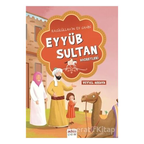 Rasulüllahın Ev Sahibi Eyyüb Sultan Hazretleri - Veysel Akkaya - Aden Yayıncılık