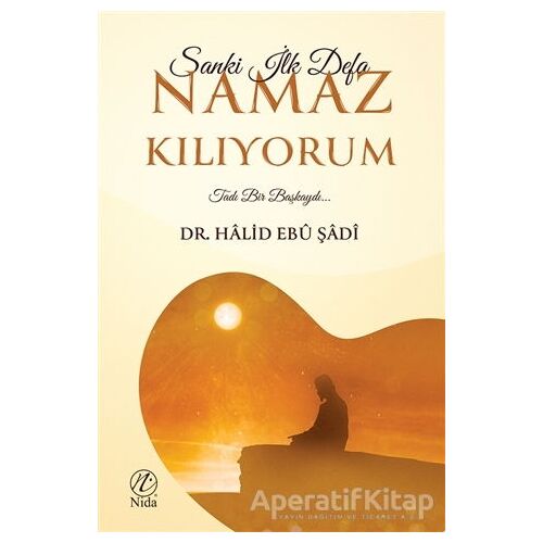Sanki İlk Defa Namaz Kılıyorum - Halid Ebu Şadi - Nida Yayıncılık