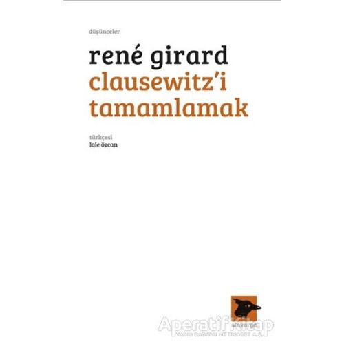 Clausewitz’i Tamamlamak - Rene Girard - Alakarga Sanat Yayınları