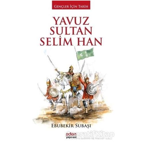 Yavuz Sultan Selim Han - Ebubekir Subaşı - Aden Yayıncılık