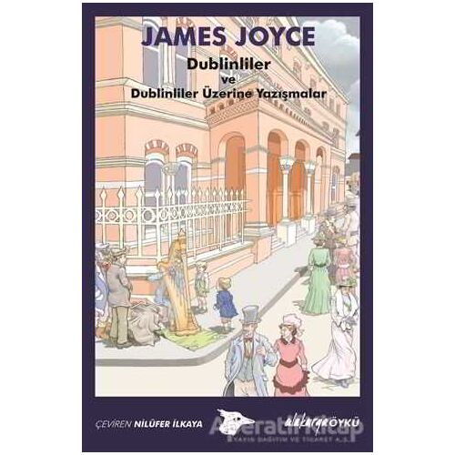 Dublinliler ve Dublinliler Üzerine Yazışmalar - James Joyce - Alakarga Sanat Yayınları
