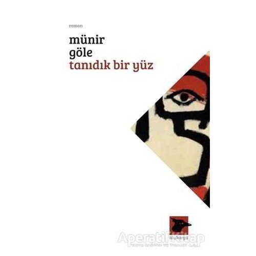 Tanıdık Bir Yüz - Münir Göle - Alakarga Sanat Yayınları
